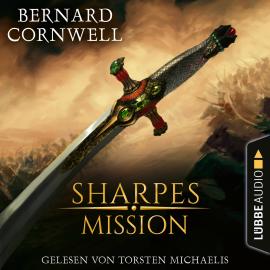 Hörbuch Sharpes Mission - Sharpe-Reihe, Teil 7 (Ungekürzt)  - Autor Bernard Cornwell   - gelesen von Torsten Michaelis