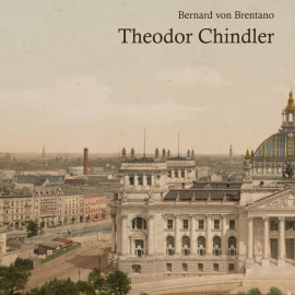 Hörbuch Theodor Chindler  - Autor Bernard von Brentano   - gelesen von Jan Koester