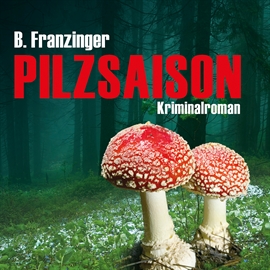 Hörbuch Pilzsaison  - Autor Bernd Franzinger   - gelesen von Ari Gosch