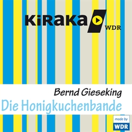 Hörbuch Kiraka - Die Honigkuchenbande  - Autor Bernd Gieseking   - gelesen von Schauspielergruppe