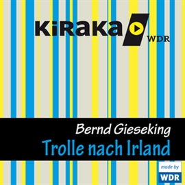 Hörbuch Kiraka - Die Trolle nach Irland  - Autor Bernd Gieseking   - gelesen von Diverse