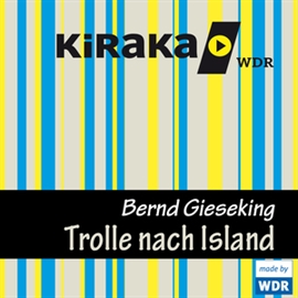 Hörbuch Kiraka - Die Trolle nach Island  - Autor Bernd Gieseking   - gelesen von Diverse