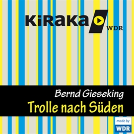 Hörbuch Kiraka - Die Trolle nach Süden  - Autor Bernd Gieseking   - gelesen von Diverse