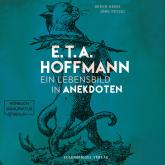 E.T.A. Hoffmann - Ein Lebensbild in Anekdoten (ungekürzt)