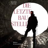 Die letzte Baustelle - Authentische Kriminalfälle, Band 3 (ungekürzt)