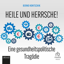 Hörbuch Heile und Herrsche  - Autor Bernd Hontschik   - gelesen von Uwe Thoma