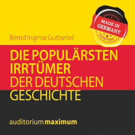 Hörbuch Die populärsten Irrtümer der deutschen Geschichte (Ungekürzt)  - Autor Bernd Ingmar Gutberlet   - gelesen von Uve Teschner
