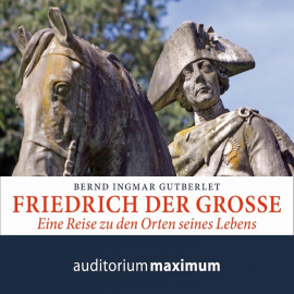 Hörbuch Friedrich der Große (Ungekürzt)  - Autor Bernd Ingmar Gutberlet   - gelesen von Axel Thielmann