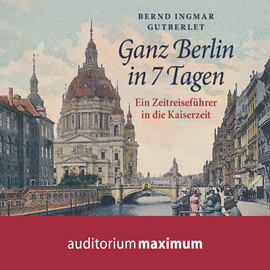 Hörbuch Ganz Berlin in 7 Tagen  - Autor Bernd Ingmar Gutberlet   - gelesen von Uve Teschner