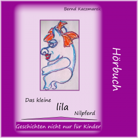Hörbuch Das kleine lila Nilpferd 1  - Autor Bernd Kaczmarek   - gelesen von Bernd Kaczmarek