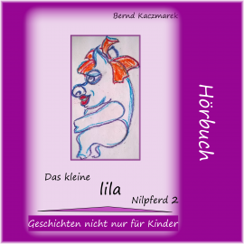 Hörbuch Das kleine lila Nilpferd 2  - Autor Bernd Kaczmarek   - gelesen von Bernd Kaczmarek