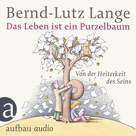 Hörbuch Das Leben ist ein Purzelbaum - Von der Heiterkeit des Seins  - Autor Bernd-Lutz Lange   - gelesen von Bernd-Lutz Lange