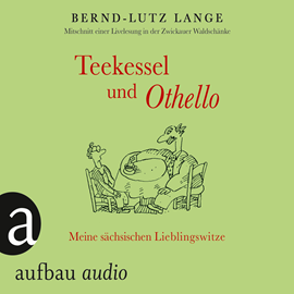 Hörbuch Teekessel und Othello - Meine sächsischen Lieblingswitze  - Autor Bernd-Lutz Lange   - gelesen von Bernd-Lutz Lange