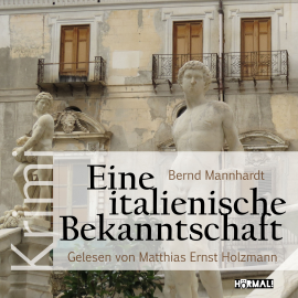 Hörbuch Eine italienische Bekanntschaft  - Autor Bernd Mannhardt   - gelesen von Matthias Ernst Holzmann
