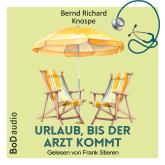 Hörbuch Urlaub, bis der Arzt kommt (Ungekürzt)  - Autor Bernd Richard Knospe   - gelesen von Frank Stieren