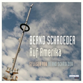 Hörbuch Auf Amerika  - Autor Bernd Schroeder   - gelesen von Bernd Schroeder