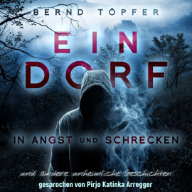 Hörbuch Ein Dorf in Angst und Schrecken  - Autor Bernd Töpfner   - gelesen von Pirjo Katinka Aregger