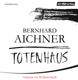 Hörbuch Totenhaus (Die Totenfrau 2)  - Autor Bernhard Aichner   - gelesen von Wolfram Koch