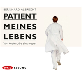 Hörbuch Patient meines Lebens: Von Ärzten, die alles wagen  - Autor Bernhard Albrecht   - gelesen von Ulrich Noethen