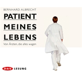 Hörbuch Patient meines Lebens: Von Ärzten, die alles wagen  - Autor Bernhard Albrecht   - gelesen von Ulrich Noethen