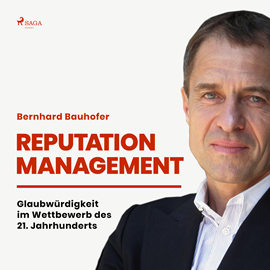 Hörbuch Reputation Management - Glaubwürdigkeit im Wettbewerb des 21. Jahrhunderts  - Autor Bernhard Bauhofer   - gelesen von Tabea Scholz
