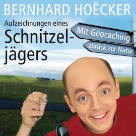 Hörbuch Aufzeichnungen eines Schnitzeljägers (Ungekürzt)  - Autor Bernhard Hoecker   - gelesen von Bernhard Hoecker