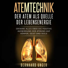 Hörbuch Atemtechnik - Der Atem als Quelle der Lebensenergie  - Autor Bernhard Unger   - gelesen von Marcel Grube