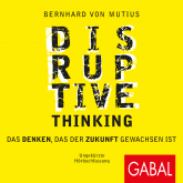 Hörbuch Disruptive Thinking  - Autor Bernhard von Mutius   - gelesen von Gordon Piedesack