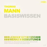 Thomas Mann (1875-1955) Basiswissen - Leben, Werk, Bedeutung (Ungekürzt)