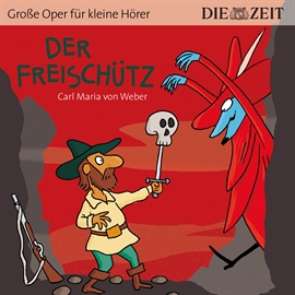 Hörbuch Der Freischütz - Die ZEIT-Edition "Große Oper für kleine Hörer"  - Autor Bert Petzold   - gelesen von Timo Weisschnur
