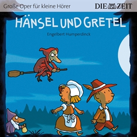 Hörbuch Hänsel und Gretel - Die ZEIT-Edition "Große Oper für kleine Hörer"  - Autor Bert Petzold   - gelesen von Timo Weisschnur