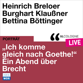 Hörbuch "Ich komme gleich nach Goethe." Ein Abend über Brecht - lit.COLOGNE live (ungekürzt)  - Autor Bertholt Brecht   - gelesen von Schauspielergruppe