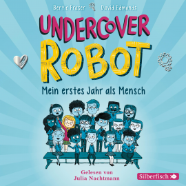 Hörbuch Undercover Robot - Mein erstes Jahr als Mensch  - Autor Bertie Fraser   - gelesen von Julia Nachtmann