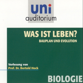 Hörbuch Was ist Leben? - Bauplan und Evolution  - Autor Bertold Hock   - gelesen von Bertold Hock