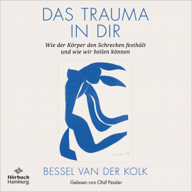 Hörbuch Das Trauma in dir  - Autor Bessel van der Kolk   - gelesen von Olaf Pessler