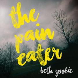 Hörbuch The Pain Eater (Unabridged)  - Autor Beth Goobie   - gelesen von Sarah Kelley