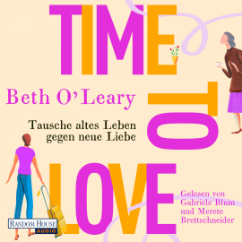 Hörbuch Time to Love – Tausche altes Leben gegen neue Liebe  - Autor Beth O'Leary   - gelesen von Schauspielergruppe