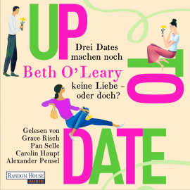 Hörbuch Up to Date – Drei Dates machen noch keine Liebe – oder doch?  - Autor Beth O'Leary   - gelesen von Schauspielergruppe