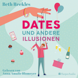 Hörbuch Dates und andere Illusionen (ungekürzt)  - Autor Beth Reekles   - gelesen von Anna Amalie Blomeyer