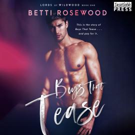 Hörbuch Boys That Tease - A Bully Romance - Lords of Wildwood, Book 1 (Unabridged)  - Autor Betti Rosewood   - gelesen von Schauspielergruppe