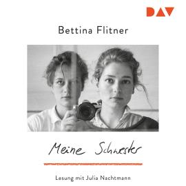 Hörbuch Meine Schwester (Ungekürzt)  - Autor Bettina Flitner   - gelesen von Julia Nachtmann