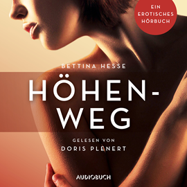 Hörbuch Höhenweg - Erotische Erzählungen (Ein erotisches Hörbuch 1)  - Autor Bettina Hesse   - gelesen von Doris Plenert