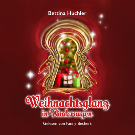 Hörbuch Weihnachtsglanz in Kinderaugen  - Autor Bettina Huchler   - gelesen von Fanny Bechert