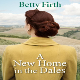 Hörbuch A New Home in the Dales  - Autor Betty Firth   - gelesen von Claire Storey