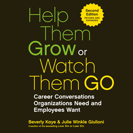 Hörbuch Help Them Grow or Watch Them Go - Career Conversations Organizations Need and Employees Want (Unabridged)  - Autor Beverly Kaye, Julie Winkle Giulioni   - gelesen von Natalie Hoyt
