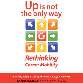 Hörbuch Up Is Not the Only Way - Rethinking Career Mobility (Unabridged)  - Autor Beverly Kaye, Lindy Williams, Lynn Cowart   - gelesen von Sandy Weaver