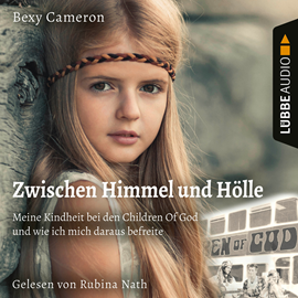 Hörbuch Zwischen Himmel und Hölle - Meine Kindheit bei den Children Of God und wie ich mich daraus befreite (Ungekürzt)  - Autor Bexy Cameron   - gelesen von Rubina Nath