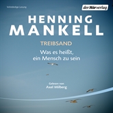 Hörbuch Treibsand - Was es heißt, ein Mensch zu sein (Non-Wallander 7)  - Autor Henning Mankell   - gelesen von Axel Milberg