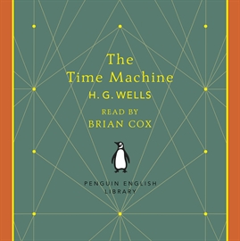 Hörbuch The Time Machine  - Autor H. G. Wells   - gelesen von Brian Cox