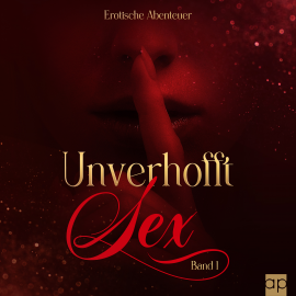 Hörbuch Unverhofft Sex Band 1  - Autor Bianca Balzer   - gelesen von Bianca Balzer